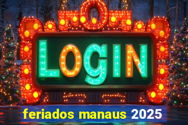 feriados manaus 2025